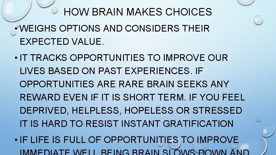 HOW BRAIN MAKES CHOICES • WEIGHS OPTIONS AND CONSIDERS THEIR EXPECTED VALUE. • IT