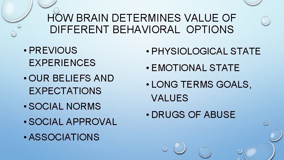 HOW BRAIN DETERMINES VALUE OF DIFFERENT BEHAVIORAL OPTIONS • PREVIOUS EXPERIENCES • OUR BELIEFS