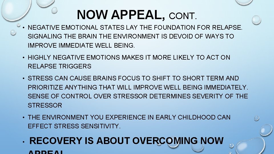 NOW APPEAL, CONT. • NEGATIVE EMOTIONAL STATES LAY THE FOUNDATION FOR RELAPSE. SIGNALING THE