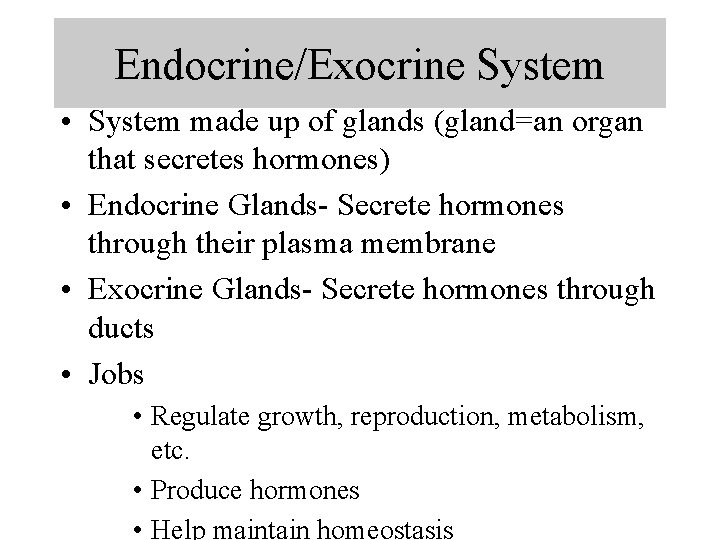 Endocrine/Exocrine System • System made up of glands (gland=an organ that secretes hormones) •