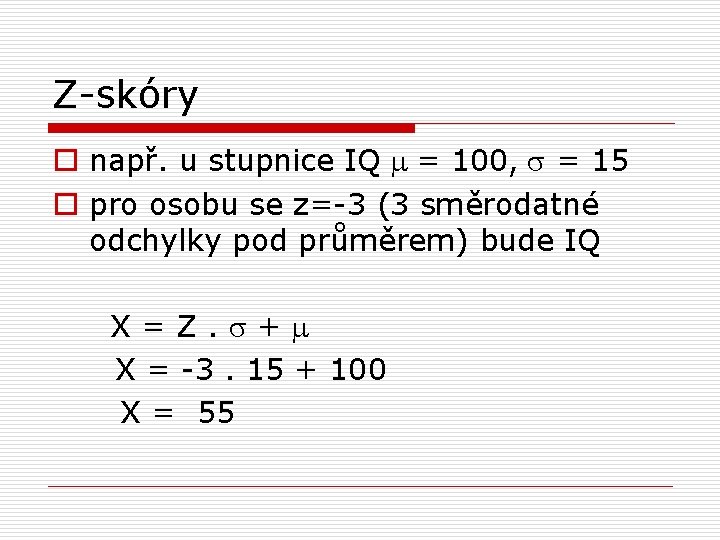 Z-skóry o např. u stupnice IQ m = 100, s = 15 o pro