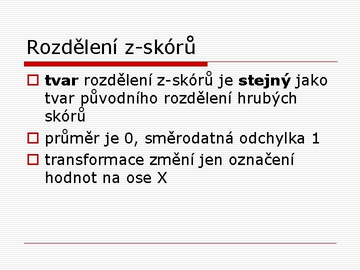 Rozdělení z-skórů o tvar rozdělení z-skórů je stejný jako tvar původního rozdělení hrubých skórů