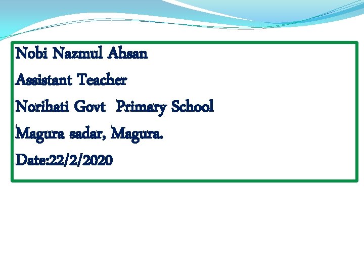 Nobi Nazmul Ahsan Assistant Teacher Norihati Govt Primary School Magura sadar, Magura. Date: 22/2/2020