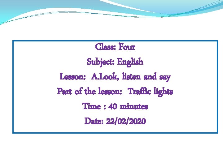 Class: Four Subject: English Lesson: A. Look, listen and say Part of the lesson: