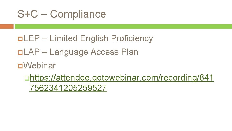 S+C – Compliance LEP – Limited English Proficiency LAP – Language Access Plan Webinar