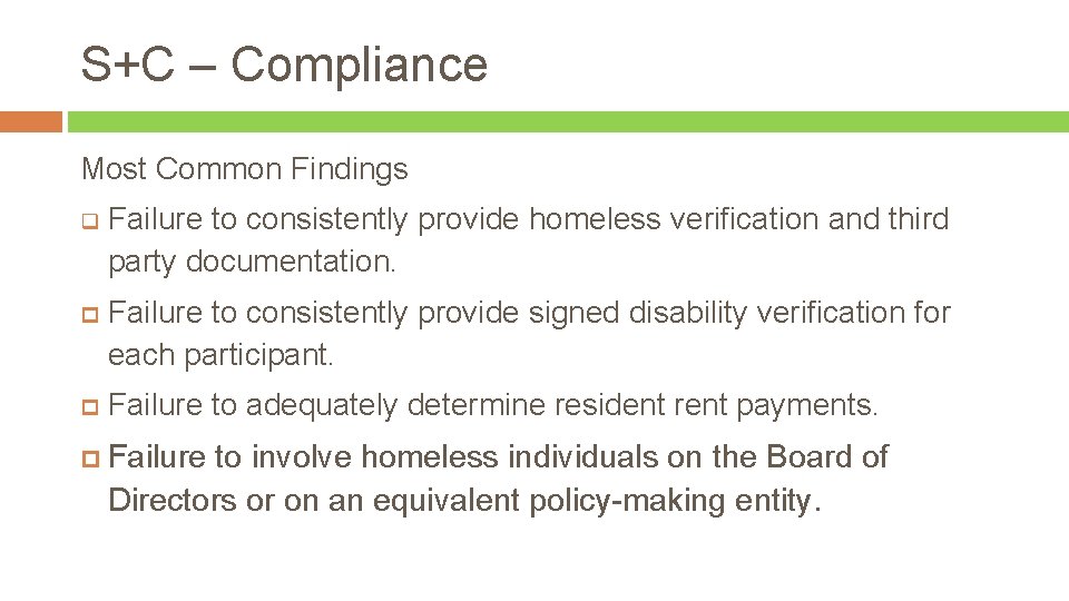 S+C – Compliance Most Common Findings q Failure to consistently provide homeless verification and