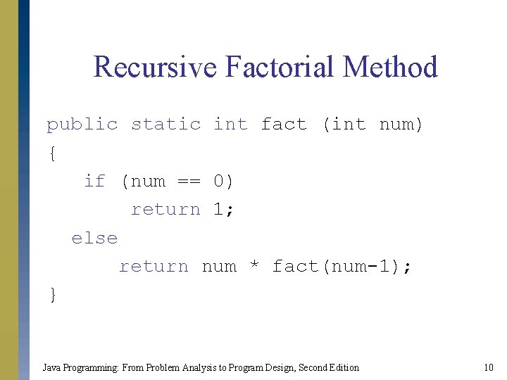 Recursive Factorial Method public static int fact (int num) { if (num == 0) Recursive Factorial Method public static int fact (int num) { if (num == 0)