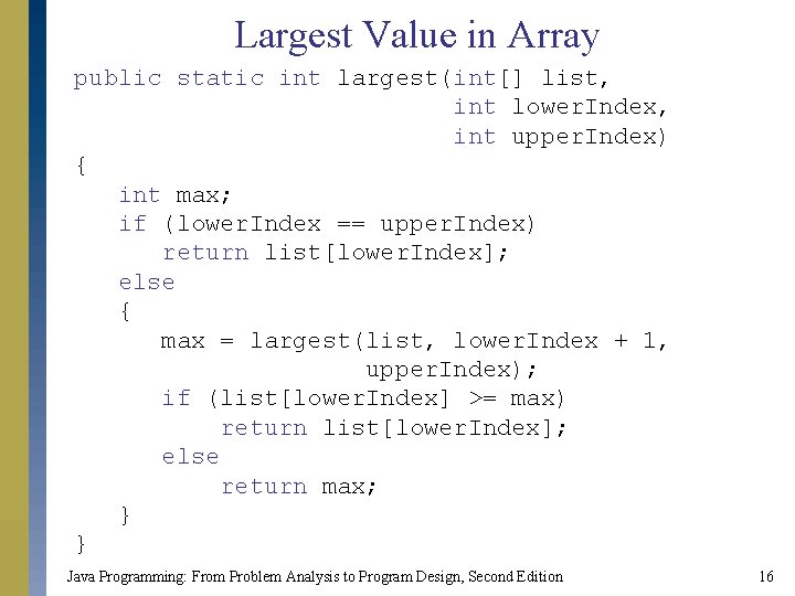 Largest Value in Array public static int largest(int[] list, int lower. Index, int upper.