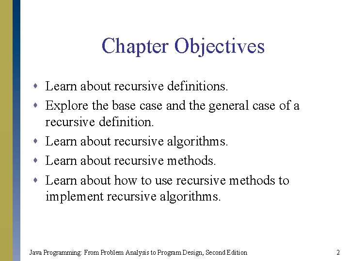 Chapter Objectives s Learn about recursive definitions. s Explore the base case and the Chapter Objectives s Learn about recursive definitions. s Explore the base case and the