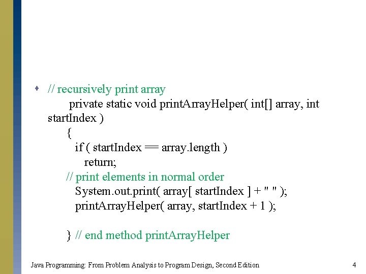 s // recursively print array private static void print. Array. Helper( int[] array, int