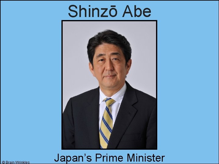 Shinzō Abe © Brain Wrinkles Japan’s Prime Minister 