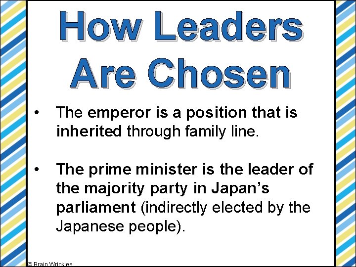 How Leaders Are Chosen • The emperor is a position that is inherited through