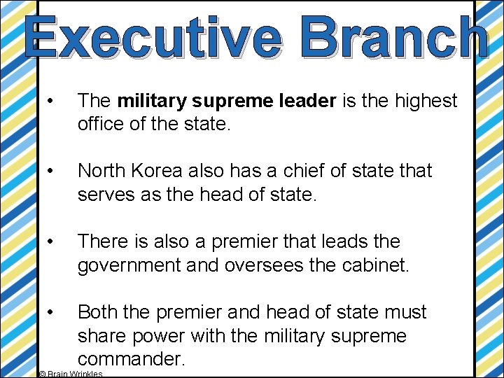 Executive Branch • The military supreme leader is the highest office of the state.