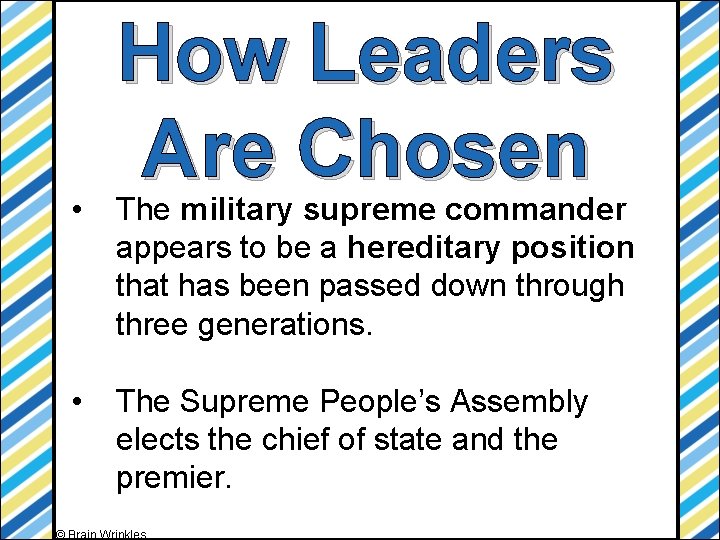 How Leaders Are Chosen • The military supreme commander appears to be a hereditary