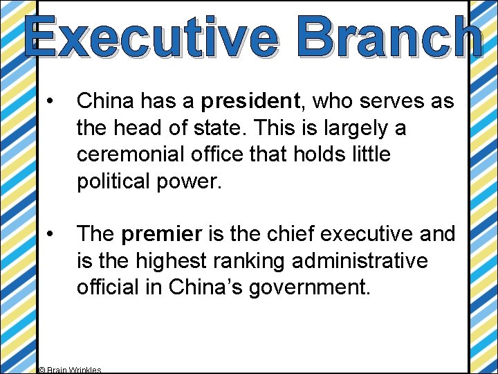 Executive Branch • China has a president, who serves as the head of state.