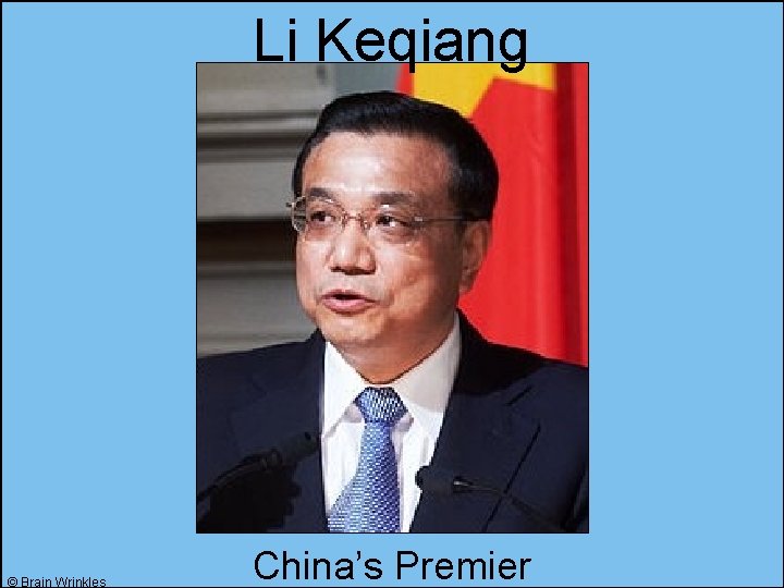 Li Keqiang © Brain Wrinkles China’s Premier 