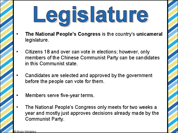 Legislature • The National People’s Congress is the country’s unicameral legislature. • Citizens 18