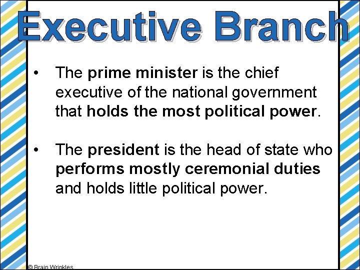 Executive Branch • The prime minister is the chief executive of the national government
