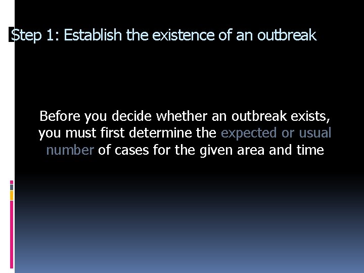 Step 1: Establish the existence of an outbreak Before you decide whether an outbreak