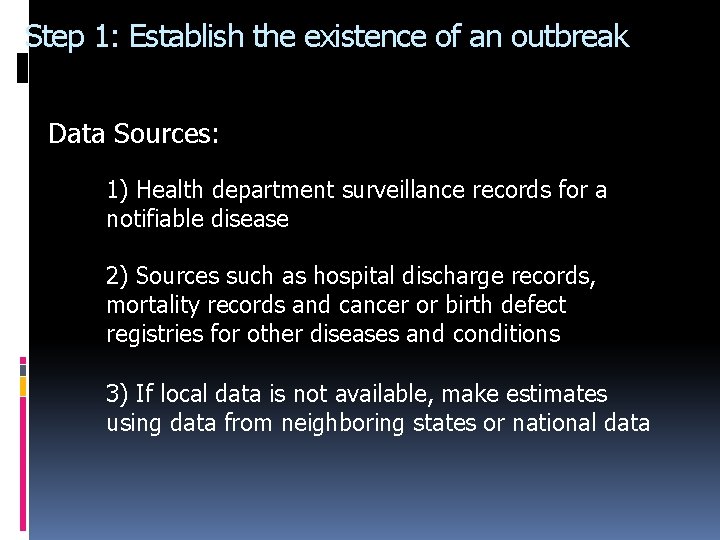 Step 1: Establish the existence of an outbreak Data Sources: 1) Health department surveillance