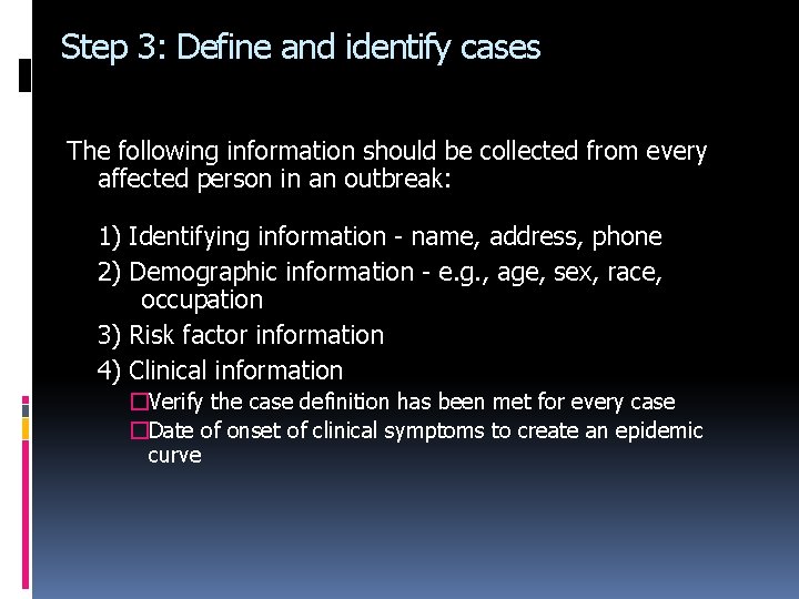 Step 3: Define and identify cases The following information should be collected from every