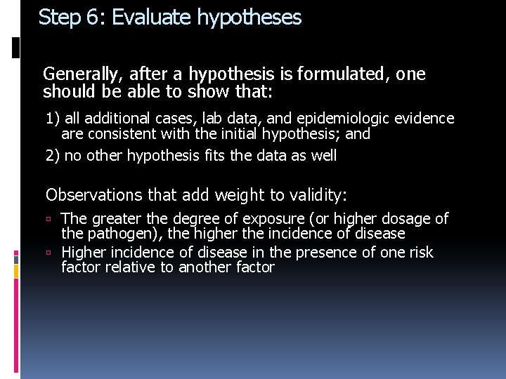 Step 6: Evaluate hypotheses Generally, after a hypothesis is formulated, one should be able