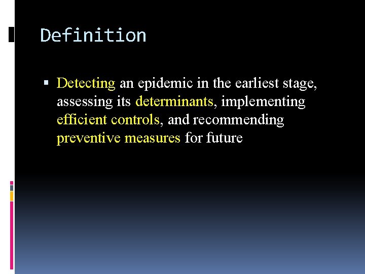 Definition Detecting an epidemic in the earliest stage, assessing its determinants, implementing efficient controls,