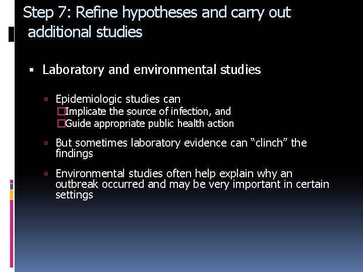Step 7: Refine hypotheses and carry out additional studies Laboratory and environmental studies Epidemiologic