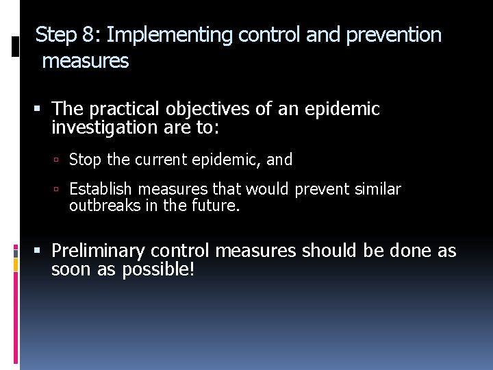 Step 8: Implementing control and prevention measures The practical objectives of an epidemic investigation