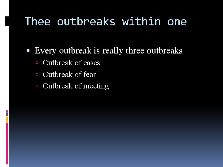 Thee outbreaks within one Every outbreak is really three outbreaks Outbreak of cases Outbreak