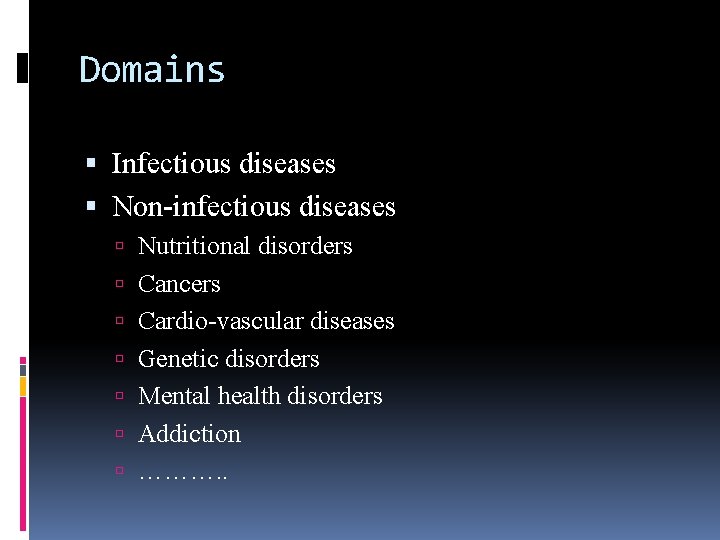 Domains Infectious diseases Non-infectious diseases Nutritional disorders Cancers Cardio-vascular diseases Genetic disorders Mental health