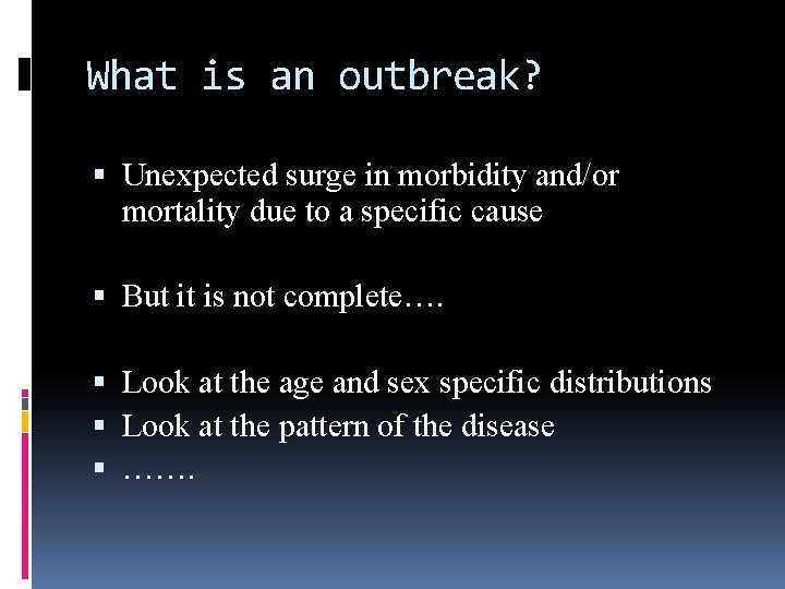 What is an outbreak? Unexpected surge in morbidity and/or mortality due to a specific