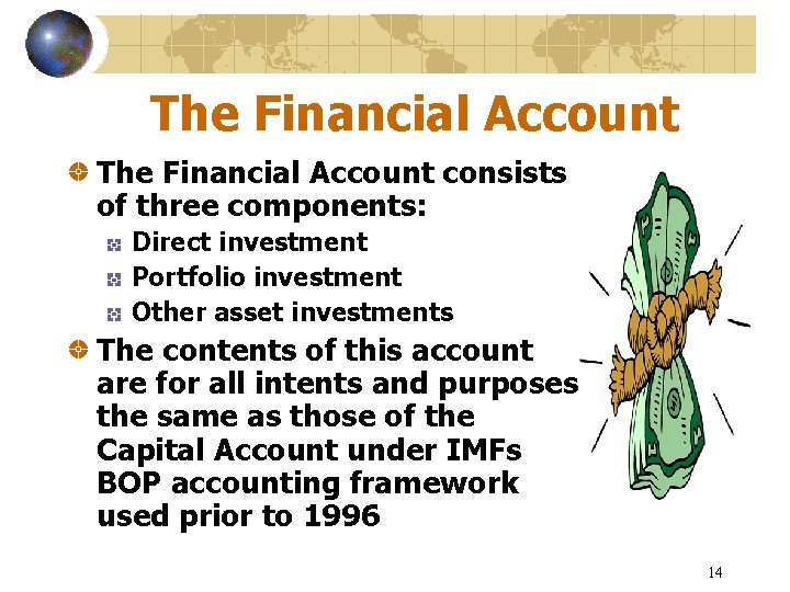 The Financial Account consists of three components: Direct investment Portfolio investment Other asset investments