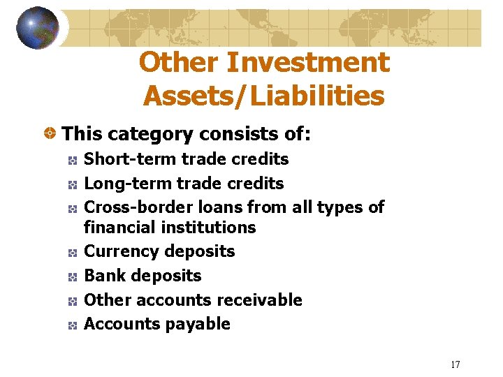 Other Investment Assets/Liabilities This category consists of: Short-term trade credits Long-term trade credits Cross-border