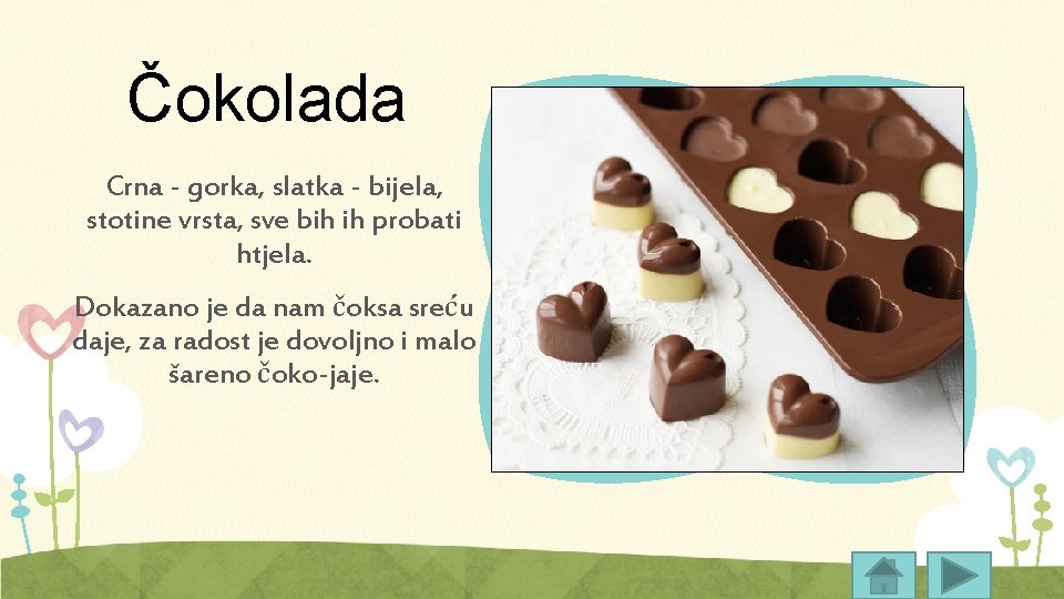 Čokolada Crna - gorka, slatka - bijela, stotine vrsta, sve bih ih probati htjela.