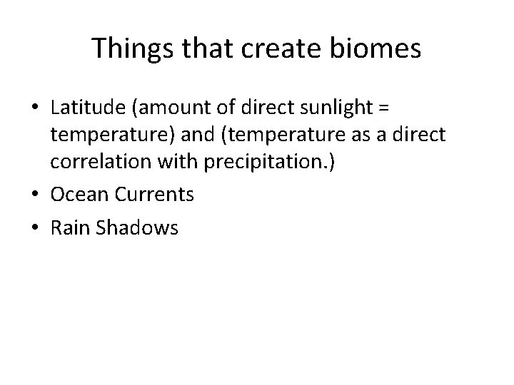Things that create biomes • Latitude (amount of direct sunlight = temperature) and (temperature