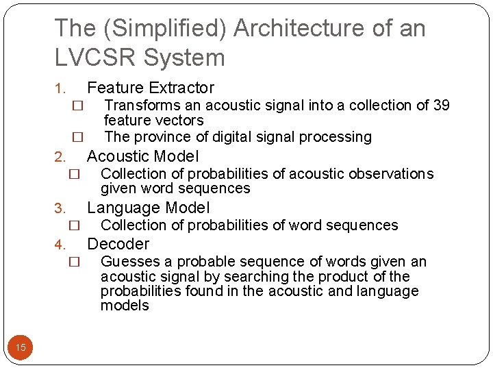 The (Simplified) Architecture of an LVCSR System Feature Extractor 1. � � Acoustic Model