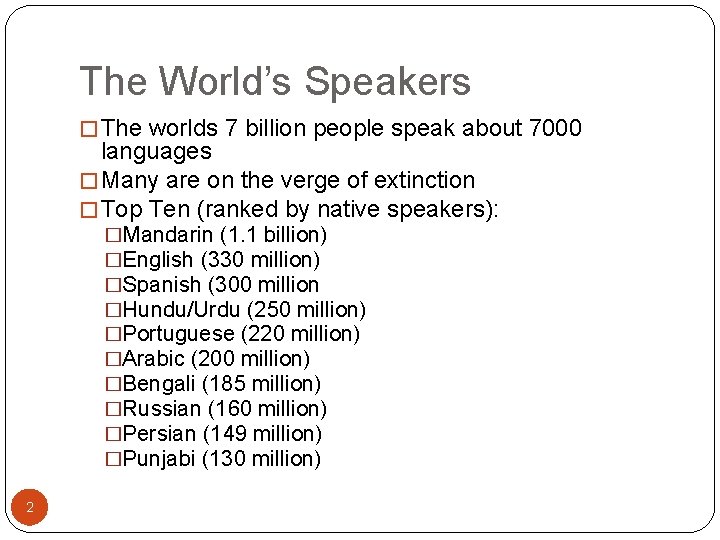 The World’s Speakers � The worlds 7 billion people speak about 7000 languages �