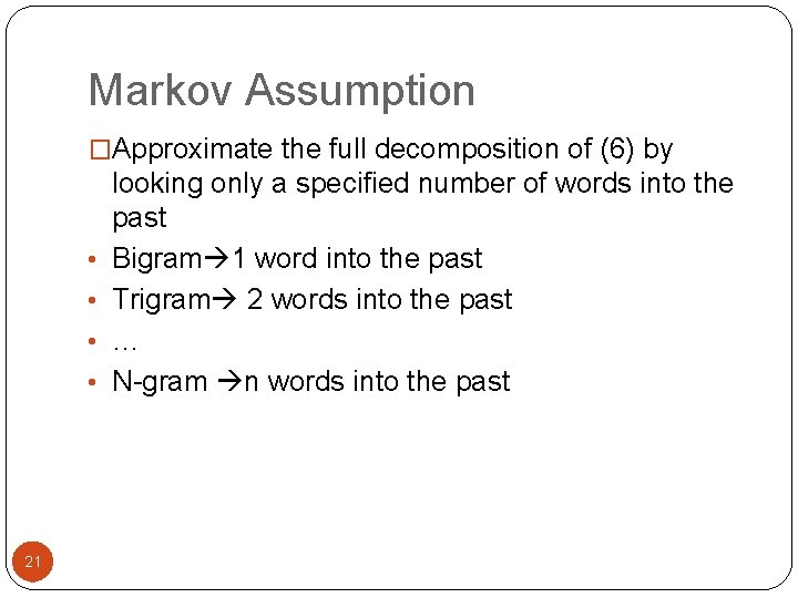 Markov Assumption �Approximate the full decomposition of (6) by • • 21 looking only