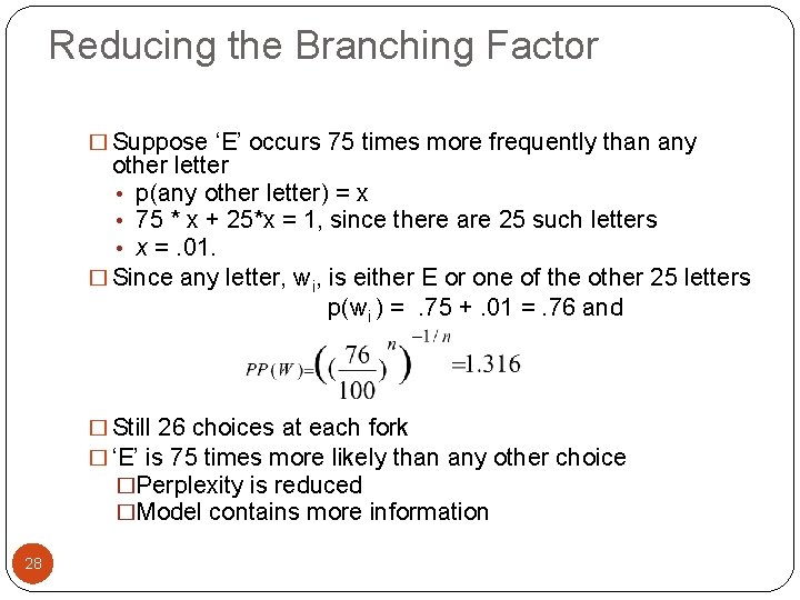 Reducing the Branching Factor � Suppose ‘E’ occurs 75 times more frequently than any