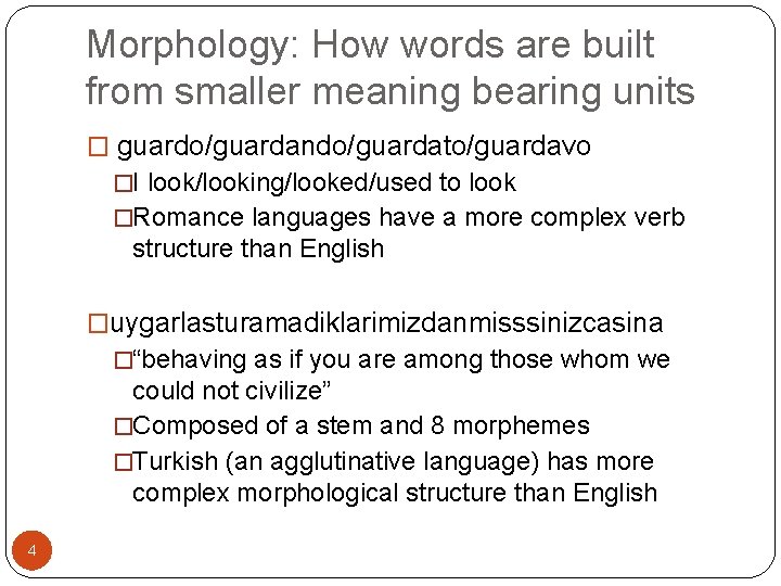 Morphology: How words are built from smaller meaning bearing units � guardo/guardando/guardato/guardavo �I look/looking/looked/used