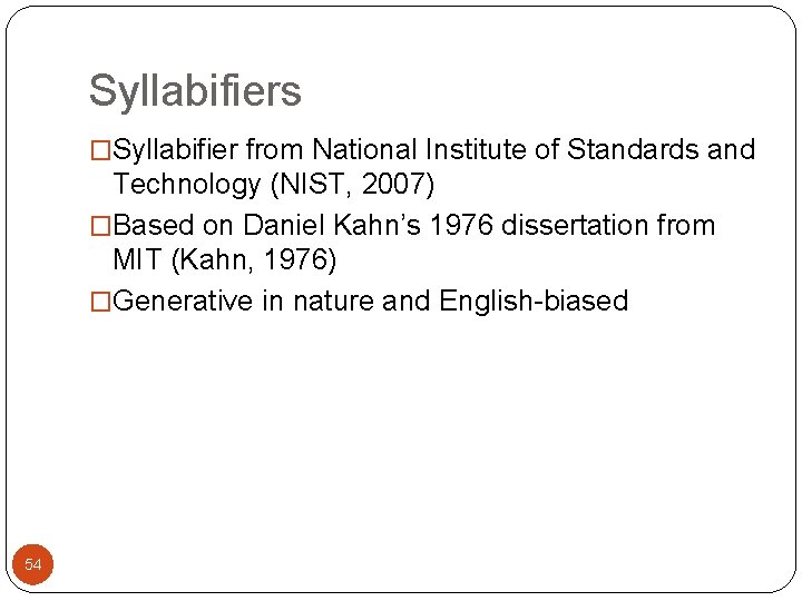 Syllabifiers �Syllabifier from National Institute of Standards and Technology (NIST, 2007) �Based on Daniel