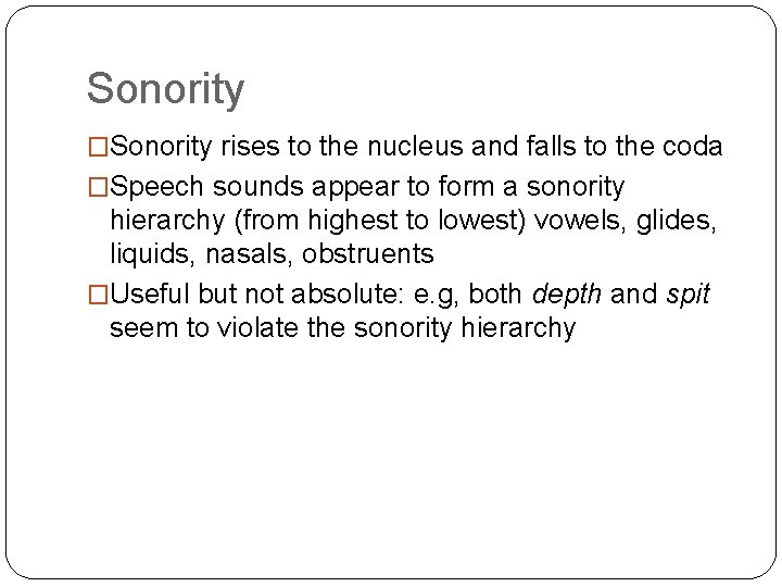 Sonority �Sonority rises to the nucleus and falls to the coda �Speech sounds appear