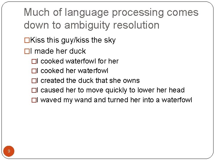 Much of language processing comes down to ambiguity resolution �Kiss this guy/kiss the sky