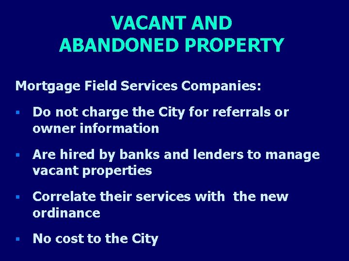 VACANT AND ABANDONED PROPERTY Mortgage Field Services Companies: § Do not charge the City