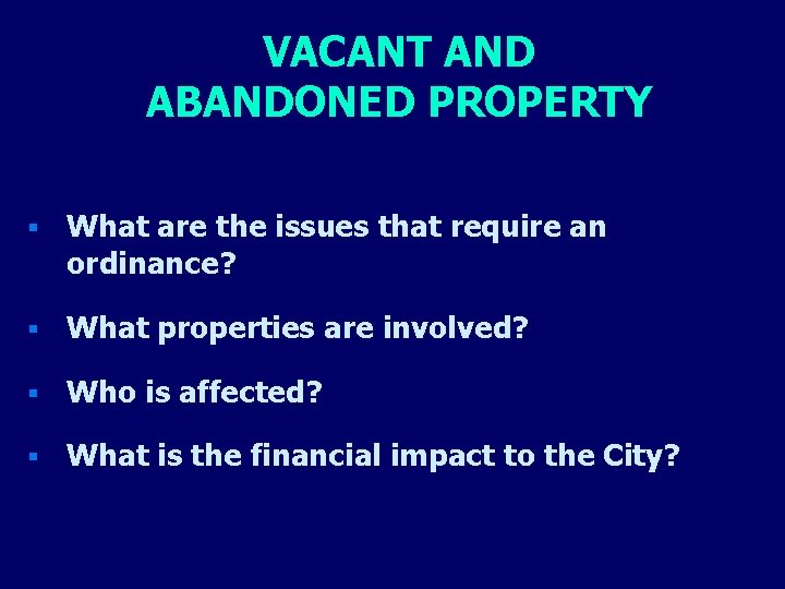VACANT AND ABANDONED PROPERTY § What are the issues that require an ordinance? §