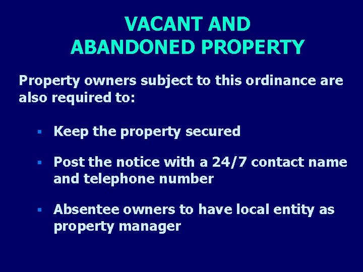 VACANT AND ABANDONED PROPERTY Property owners subject to this ordinance are also required to: