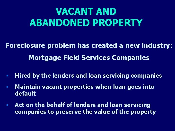 VACANT AND ABANDONED PROPERTY Foreclosure problem has created a new industry: Mortgage Field Services