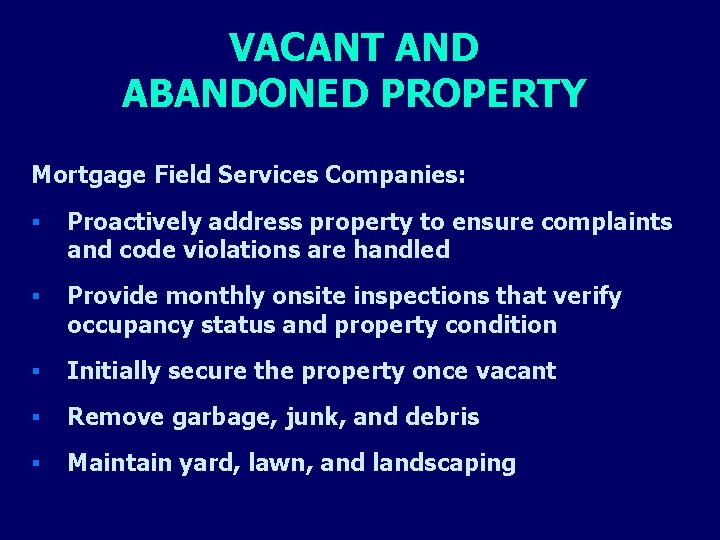 VACANT AND ABANDONED PROPERTY Mortgage Field Services Companies: § Proactively address property to ensure