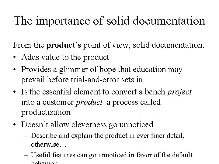 The importance of solid documentation From the product’s point of view, solid documentation: •